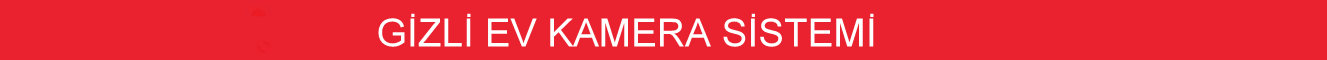 gizli ev kamera sistemi gizli ev kamera sistemi